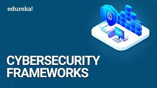 Cybersecurity Frameworks | NIST Cybersecurity Framework | Cybersecurity Certification | Edureka