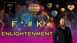 F*#k Enlightenment | We need to know the Reality | Bootsy Greenwood