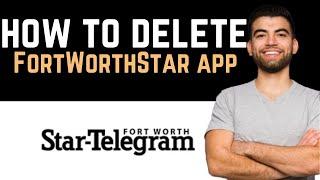  How To Uninstall/Delete/Remove Fort Worth Star - Telegram News App (Full Guide)