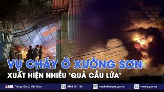 Điều tra nguyên nhân vụ cháy ở xưởng sơn Đồng Nai, xuất hiện nhiều “quả cầu lửa”- VNA