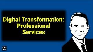 Deloitte Digital Transformation in Professional Services CXOTalk