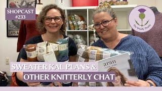 Shopcast #233 Sweater Knit-Along Plans and Other Knitterly Chat