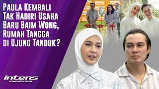 Paula Tak Hadiri Usaha Baru Baim Wong, Rumah Tangga Retak? | Intens Investigasi | Eps 4222