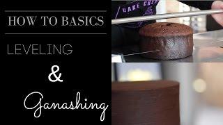 HOW TO BASICS: Leveling and Ganaching a Cake