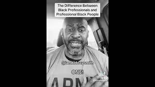 Black Professionals vs Professional Black People! #iamkirkraysmith ONE!