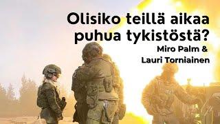 Olisiko teillä aikaa puhua tykistöstä? Lauri Torniainen & Miro Palm