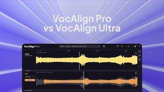 VocAlign 6 Pro vs VocAlign Ultra | Faster, smarter vocal alignment