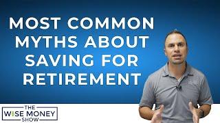 How Much Should You Really be Saving for Retirement? | 3 Myths