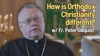 How is Orthodox Christianity Different? (w/ Fr. Peter Gillquist)