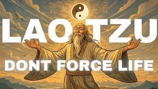 Why Forcing Life Never Works (And What to Do Instead) - Lao Tzu (Taoism) (Wu Wei)