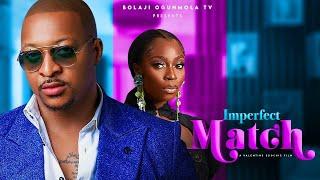 IMPERFECT MATCH (NEW MOVIE)- BOLAJI OGUNMOLA,IK OGBONNA,CHARLES BORN,2024 LATEST FULL NOLLYWOODMOVIE