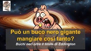 Può un buco nero gigante mangiare così tanto? Buchi neri oltre il limite di Eddington