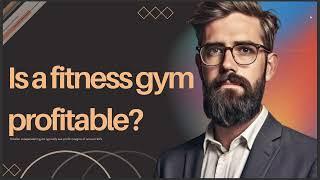 IS A FITNESS GYM PROFITABLE