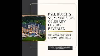 Kyle Busch’s $13M Mansion: Celebrity Luxury Revealed