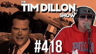 Matt Gaetz & The Non-Binary Capitalist | The Tim Dillon Show #418