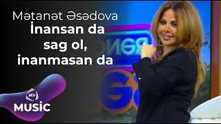 Mətanət Əsədova – İnansan da sag ol, inanmasan da