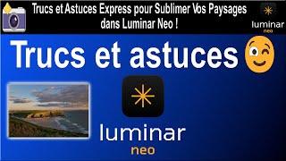 Trucs et Astuces Express pour Sublimer Vos Paysages dans Luminar Neo !