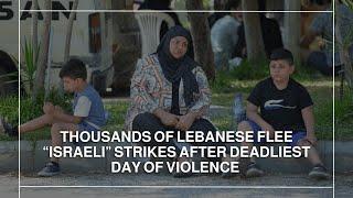 Thousands of Lebanese flee “Israeli” strikes after deadliest day of violence since Oct. 8