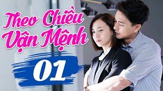 THEO CHIỀU VẬN MỆNH - TẬP 1 | Phim Ngôn Tình Hiện Đại Trung Quốc Hay Nhất | Lồng Tiếng