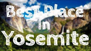 The Best Place To Go In Yosemite National Park