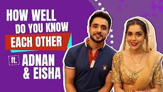 How Well Do You Know Each Other Ft. Adnan Khan & Eisha Singh