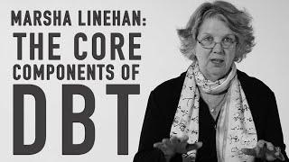 The Core Components of DBT | MARSHA LINEHAN