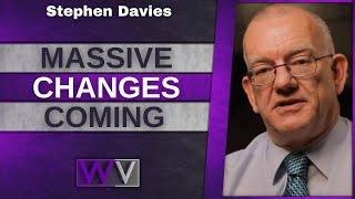 MASSIVE Changes Are About To Happen - Stephen Davies