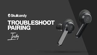 How To: Troubleshoot Pairing | Indy True Wireless Earbuds | Skullcandy