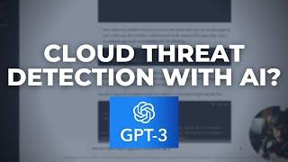 Is OpenAI Chat GPT3 Coming For My Cybersecurity Job? | Cloud Threat Detection with AI