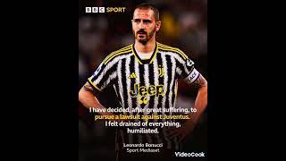 Leonardo Bonucci says I have decided after long suffering to pursue a law suit against Juventus.