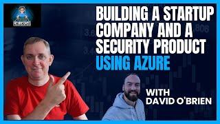 Azure Greg chats with David O'Brien about building a Startup and a Security Product using Azure