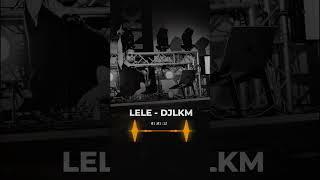 DJ LKM - LELE (OFFICIAL) (EDM - TECH HOUSE POWER MIX)