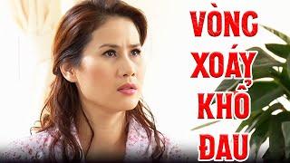 Phim Vòng Xoáy Khổ Đau | Phim Lẻ Tâm Lý Xã Hội Việt Nam Hay