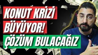 KONUT KRİZİ BÜYÜYOR! ÇÖZÜM ÜRETECEĞİZ?