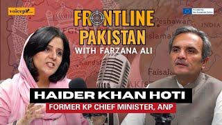 Frontline Pakistan with Farzana Ali | Ft. Haider Khan Hoti | Episode 24 | Voicepk.net Podcast