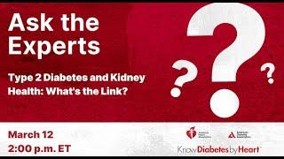 Ask the Experts: Type 2 Diabetes and Kidney Health: What's the Link?