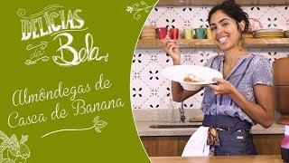 Almôndegas DE CASCA DE BANANA - Delícias da Bela PANCS | Bela Gil