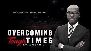 Overcoming Tough Times - Bill Edstrom | TD Jakes | Les Brown | Steve Harvey