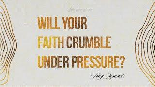 Will Your Faith Crumble Under Pressure?