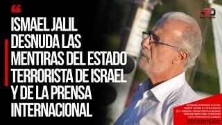 Ismael Jalil desnuda las mentiras del estado terrorista de Israel y de la prensa internacional.