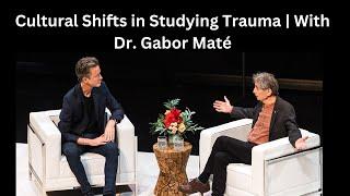 Cultural Shifts in Studying Trauma | With Dr. Gabor Maté