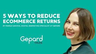 Gepard Talks: 5 Ways To Reduce eCommerce Returns by Margo Sakova