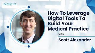 How To Leverage Digital Tools To Build Your Medical Practice | Scott Alexander