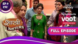 Shastri Sisters | शास्त्री सिस्टर्स | Ep. 292 | Sareen Family Blamed For Kajal's Disappearance