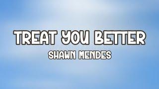 Shawn Mendes- Treat you better (LYRICS)