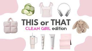 THIS or THAT! [Clean Girl Edition]