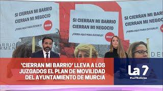 'Cierran mi barrio' lleva a los tribunales al ayuntamiento de Murcia por el plan de movilidad | La 7