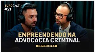 EUROCAST EP21: EMPREENDENDO NA ADVOCACIA CRIMINAL (COM TIAGO BUNNING)