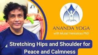 Ananda Yoga with Dr. Murali Venkatrao - Stretching Hips and Shoulder for Peace and Calmness