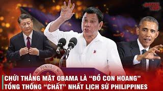 VÌ SAO RODRIGO DUTERTE LÀ VỊ TỔNG THỐNG "GHÉT" MỸ VÀ THÂN TRUNG QUỐC NHẤT LỊCH SỬ PHILIPPINES?